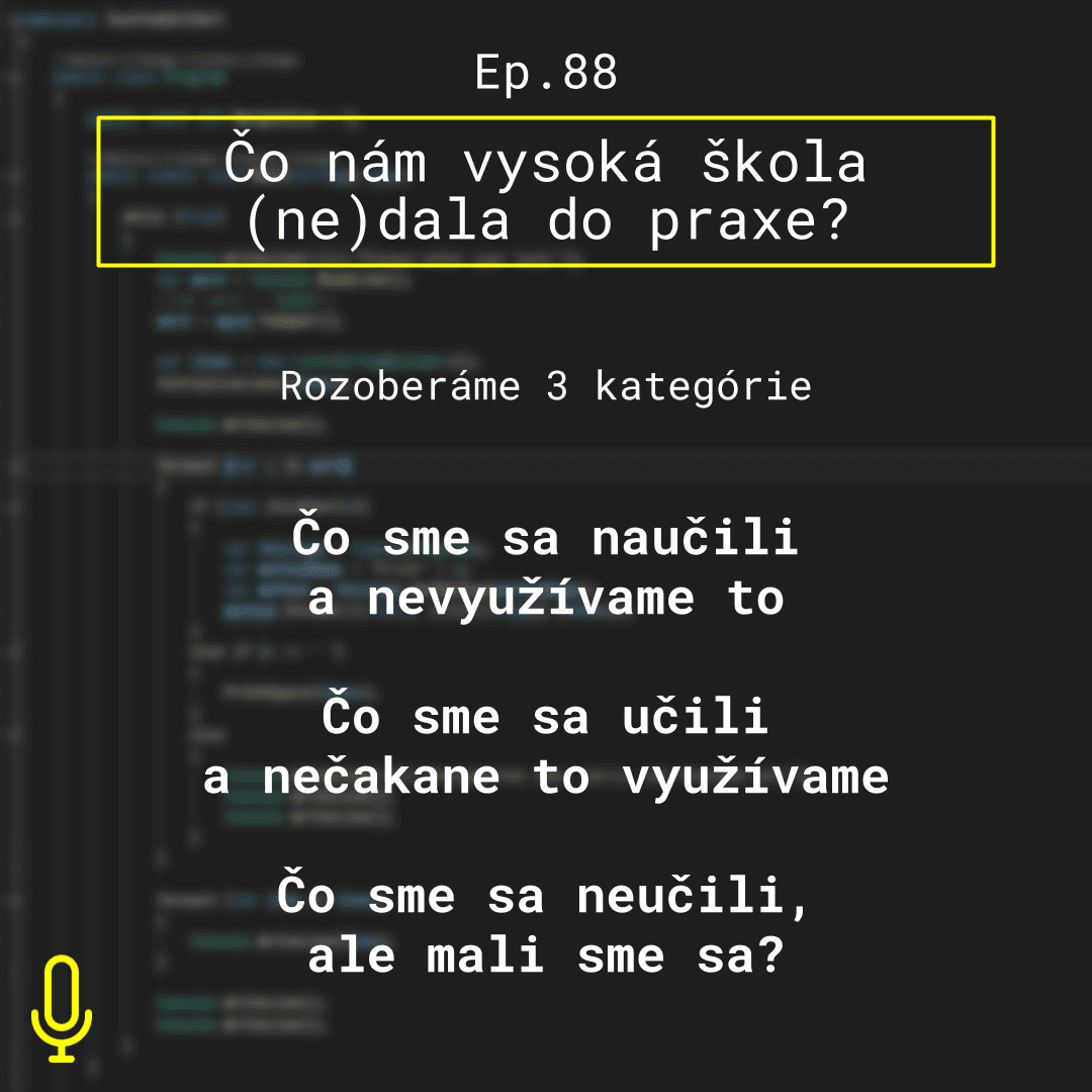 Ep. 88 – Čo nám vysoká škola (ne)dala do praxe?