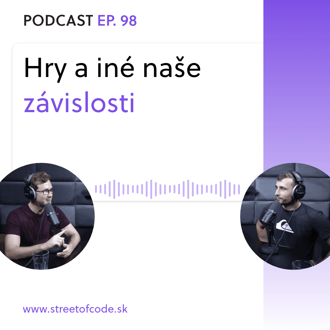 Ep. 98 – Hry a iné naše závislosti