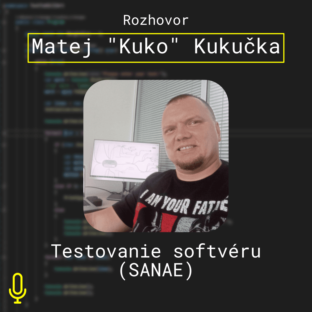 Ep. 81 – Testovanie softvéru s Matejom Kukučkom zo SANAE