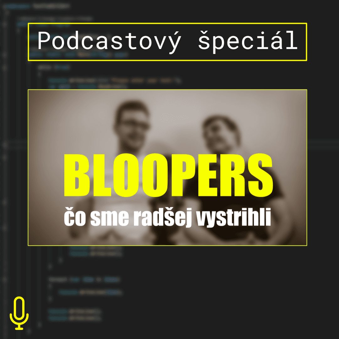 Bloopers – čo sa nedostalo do podcastu